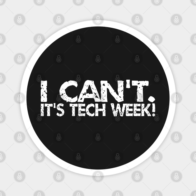 I Can't. It's Tech Week Magnet by AngryMongoAff